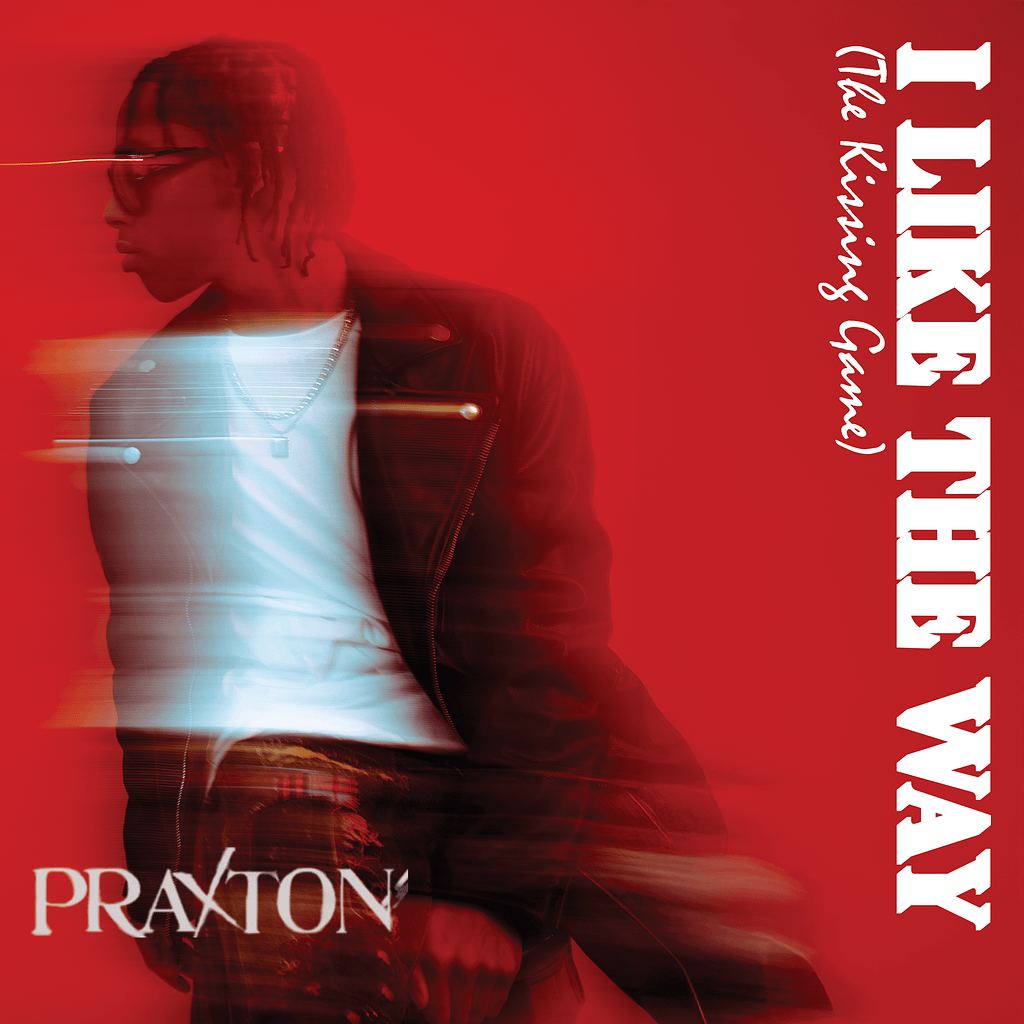 I LIKE THE WAY (THE KISSING GAME) – Praxton
